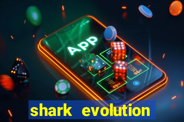 shark evolution dinheiro infinito